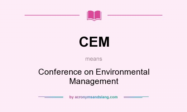 What does CEM mean? It stands for Conference on Environmental Management