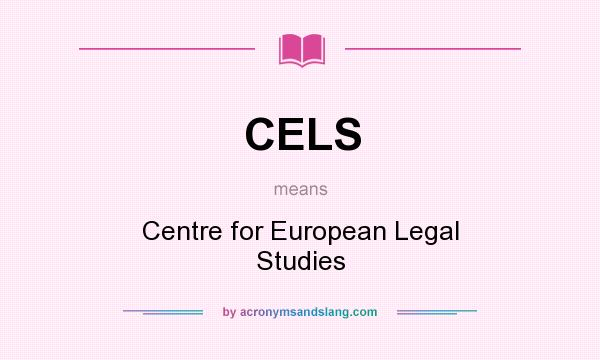 What does CELS mean? It stands for Centre for European Legal Studies