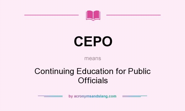 What does CEPO mean? It stands for Continuing Education for Public Officials