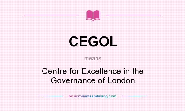 What does CEGOL mean? It stands for Centre for Excellence in the Governance of London
