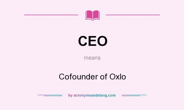 What does CEO mean? It stands for Cofounder of Oxlo