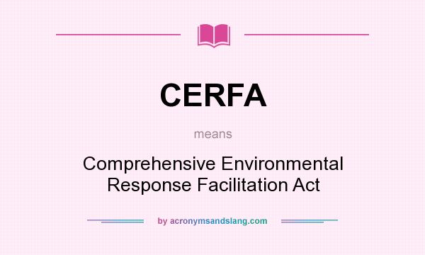 What does CERFA mean? It stands for Comprehensive Environmental Response Facilitation Act