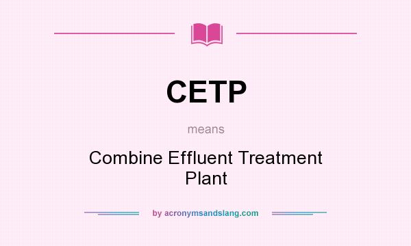 What does CETP mean? It stands for Combine Effluent Treatment Plant