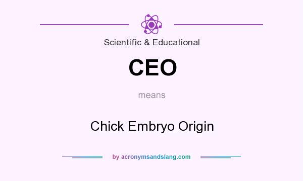 What does CEO mean? It stands for Chick Embryo Origin