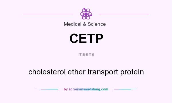What does CETP mean? It stands for cholesterol ether transport protein