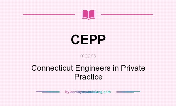 What does CEPP mean? It stands for Connecticut Engineers in Private Practice