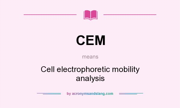 What does CEM mean? It stands for Cell electrophoretic mobility analysis