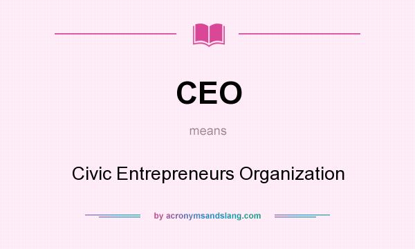 What does CEO mean? It stands for Civic Entrepreneurs Organization