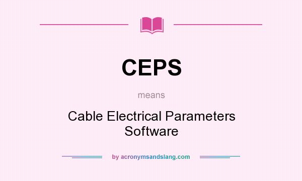 What does CEPS mean? It stands for Cable Electrical Parameters Software