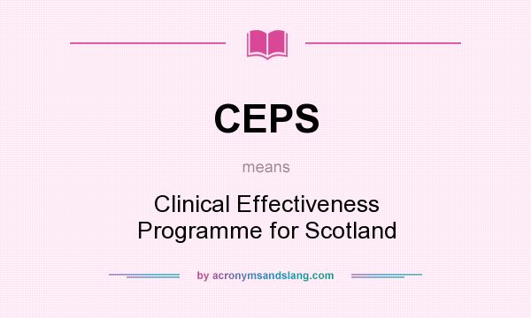 What does CEPS mean? It stands for Clinical Effectiveness Programme for Scotland