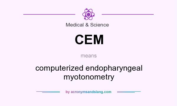 What does CEM mean? It stands for computerized endopharyngeal myotonometry
