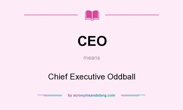 What does CEO mean? It stands for Chief Executive Oddball