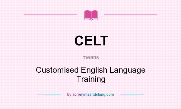 What does CELT mean? It stands for Customised English Language Training