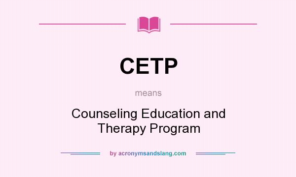 What does CETP mean? It stands for Counseling Education and Therapy Program