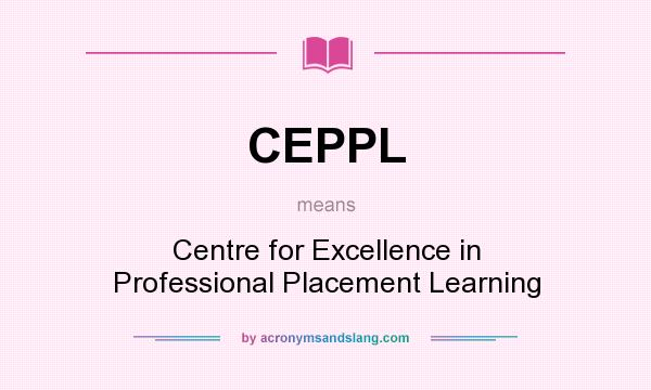 What does CEPPL mean? It stands for Centre for Excellence in Professional Placement Learning
