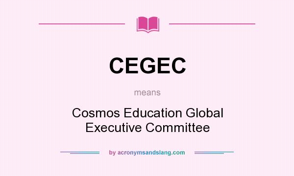 What does CEGEC mean? It stands for Cosmos Education Global Executive Committee