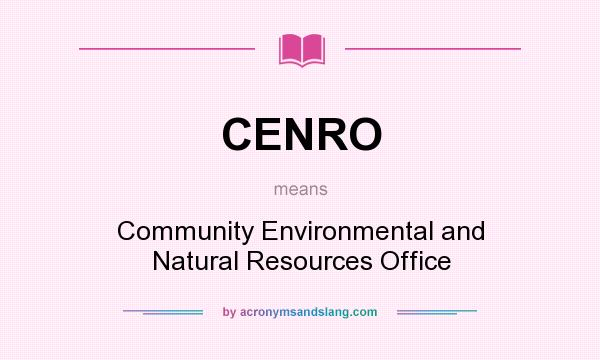 What does CENRO mean? It stands for Community Environmental and Natural Resources Office