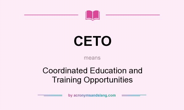What does CETO mean? It stands for Coordinated Education and Training Opportunities