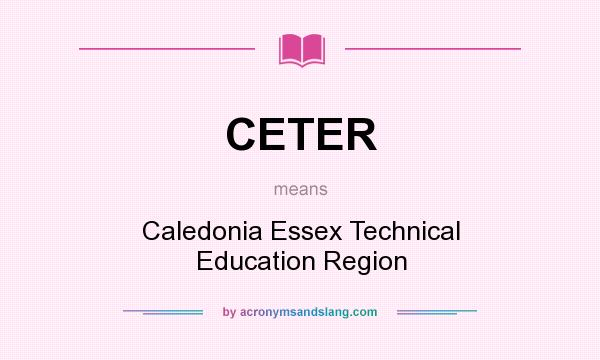 What does CETER mean? It stands for Caledonia Essex Technical Education Region