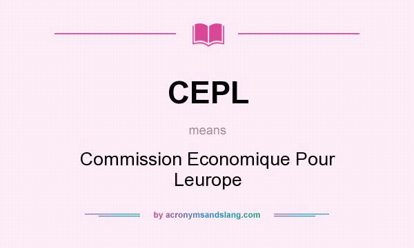 What does CEPL mean? It stands for Commission Economique Pour Leurope