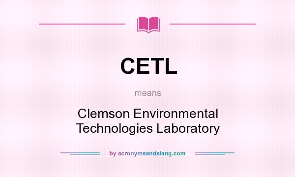 What does CETL mean? It stands for Clemson Environmental Technologies Laboratory