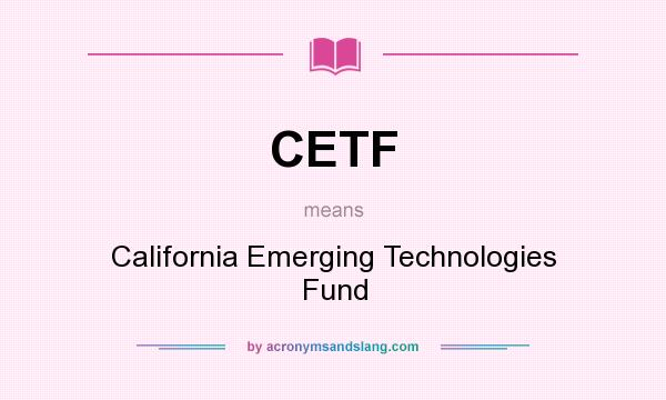 What does CETF mean? It stands for California Emerging Technologies Fund