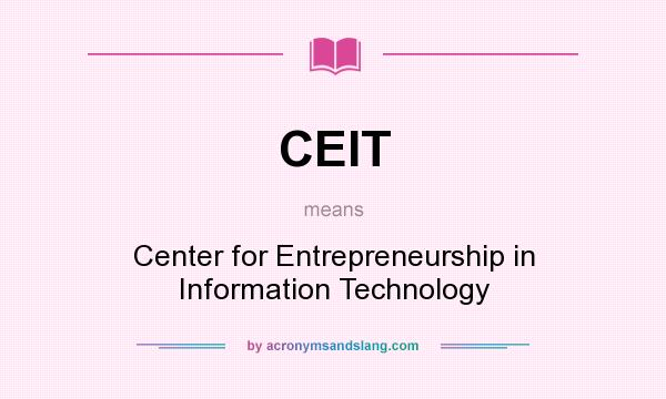 What does CEIT mean? It stands for Center for Entrepreneurship in Information Technology