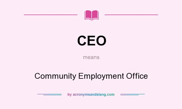 What does CEO mean? It stands for Community Employment Office