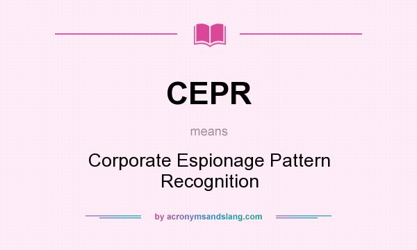 What does CEPR mean? It stands for Corporate Espionage Pattern Recognition