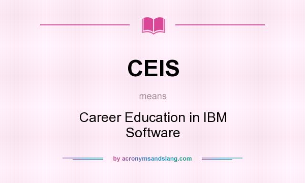 What does CEIS mean? It stands for Career Education in IBM Software