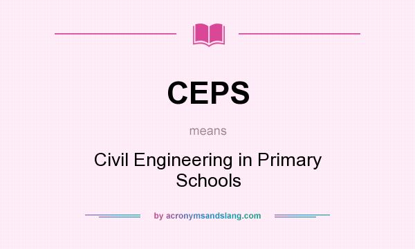 What does CEPS mean? It stands for Civil Engineering in Primary Schools