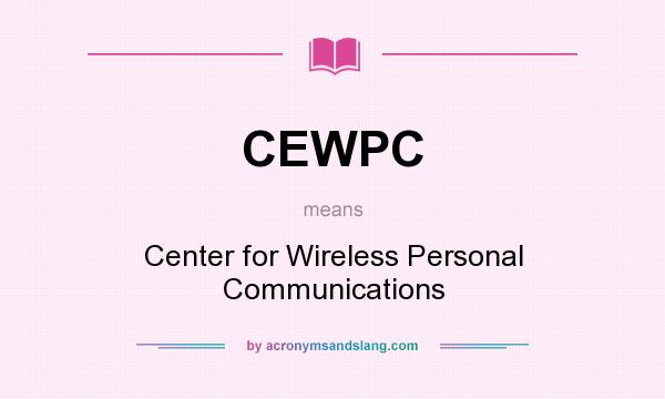 What does CEWPC mean? It stands for Center for Wireless Personal Communications