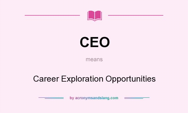 What does CEO mean? It stands for Career Exploration Opportunities