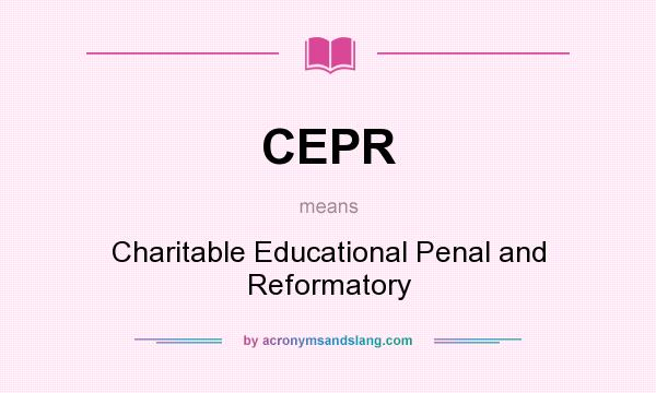 What does CEPR mean? It stands for Charitable Educational Penal and Reformatory