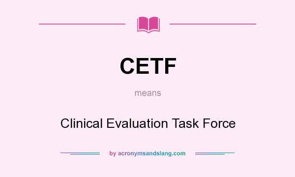 What does CETF mean? It stands for Clinical Evaluation Task Force