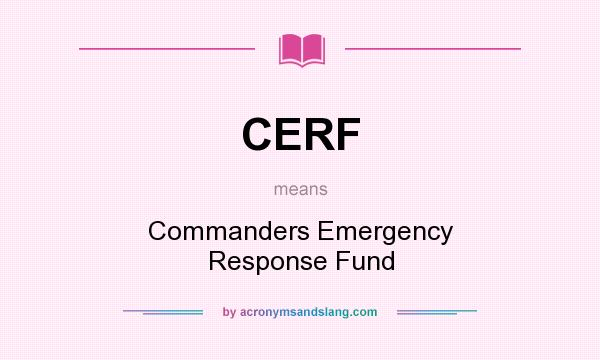 What does CERF mean? It stands for Commanders Emergency Response Fund