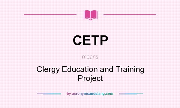 What does CETP mean? It stands for Clergy Education and Training Project