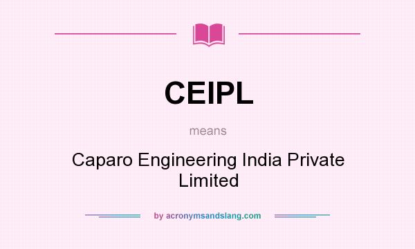What does CEIPL mean? It stands for Caparo Engineering India Private Limited