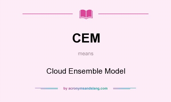 What does CEM mean? It stands for Cloud Ensemble Model