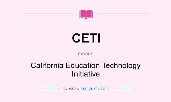 What does CETI mean? It stands for California Education Technology Initiative
