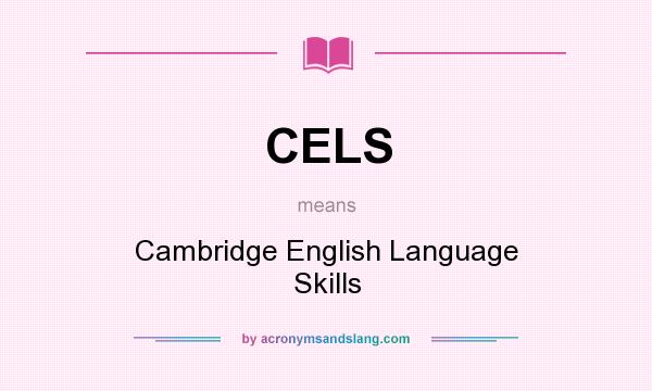 What does CELS mean? It stands for Cambridge English Language Skills
