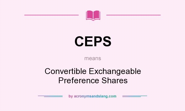What does CEPS mean? It stands for Convertible Exchangeable Preference Shares