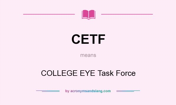 What does CETF mean? It stands for COLLEGE EYE Task Force