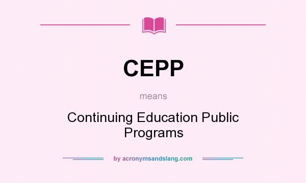 What does CEPP mean? It stands for Continuing Education Public Programs