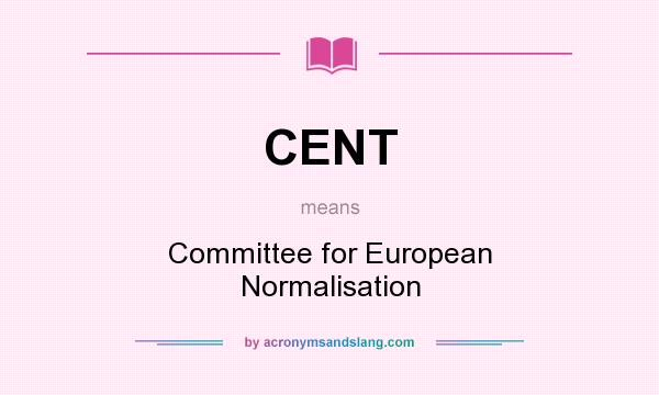 What does CENT mean? It stands for Committee for European Normalisation