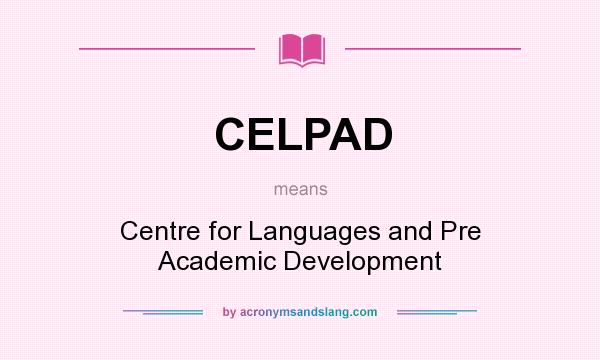 What does CELPAD mean? It stands for Centre for Languages and Pre Academic Development