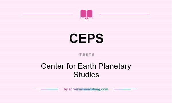What does CEPS mean? It stands for Center for Earth Planetary Studies
