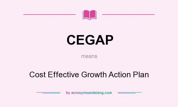What does CEGAP mean? It stands for Cost Effective Growth Action Plan
