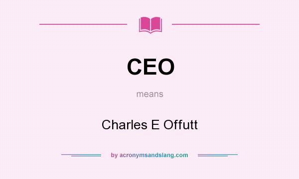 What does CEO mean? It stands for Charles E Offutt