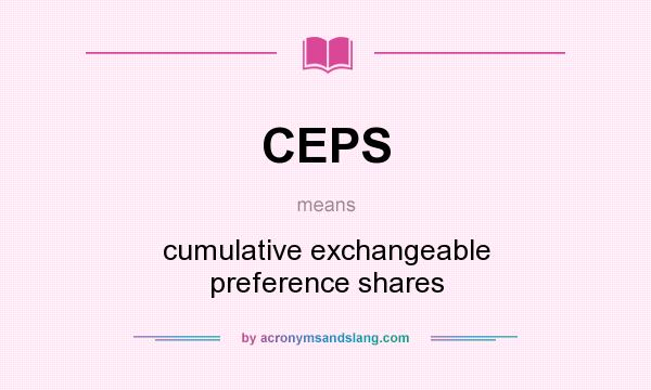What does CEPS mean? It stands for cumulative exchangeable preference shares